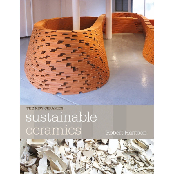 SUSTAINABLE CERAMICS,A PRACTICAL GUIDE - R.H.