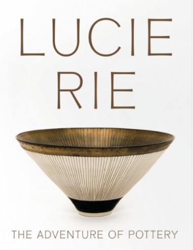 LUCIE RIE, THE ADVENTURE OF POTTERY